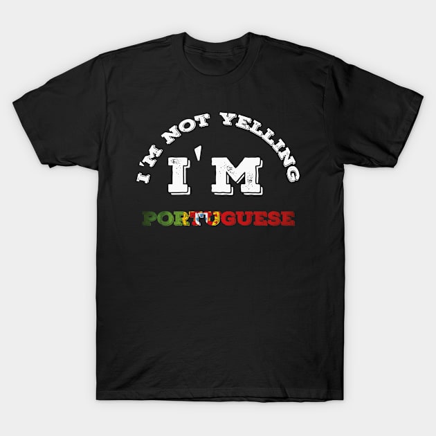 I'm Not Yelling I'm Portuguese T-Shirt by Abddox-99